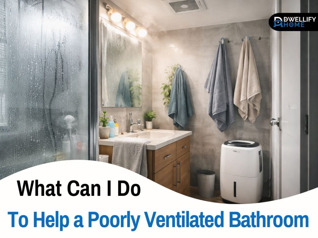 what can i do to help my poorly ventilated bathroom