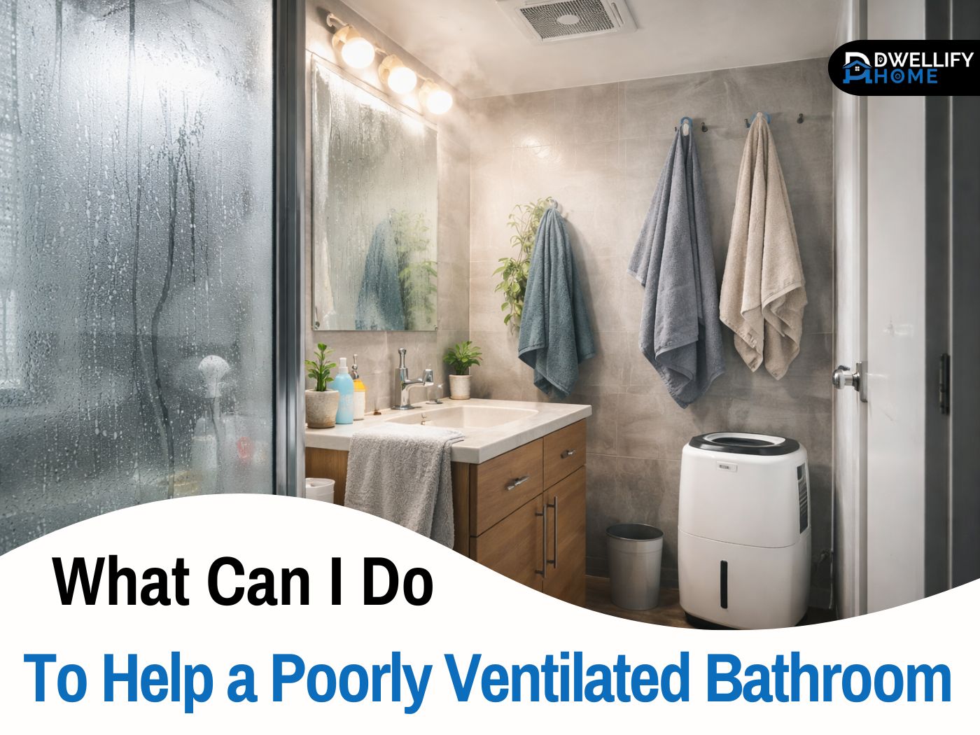 what can i do to help my poorly ventilated bathroom